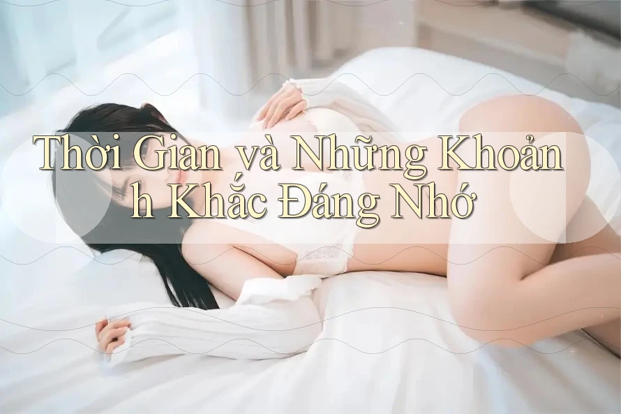 Thời Gian và Những Khoảnh Khắc Đáng Nhớ