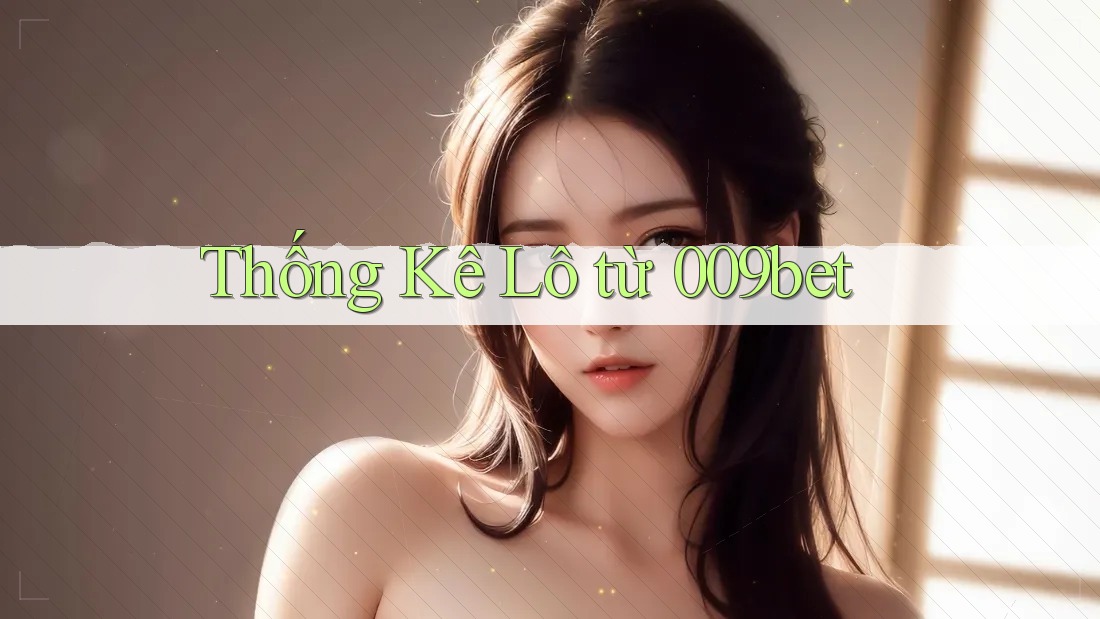 Thống Kê Lô từ 009bet