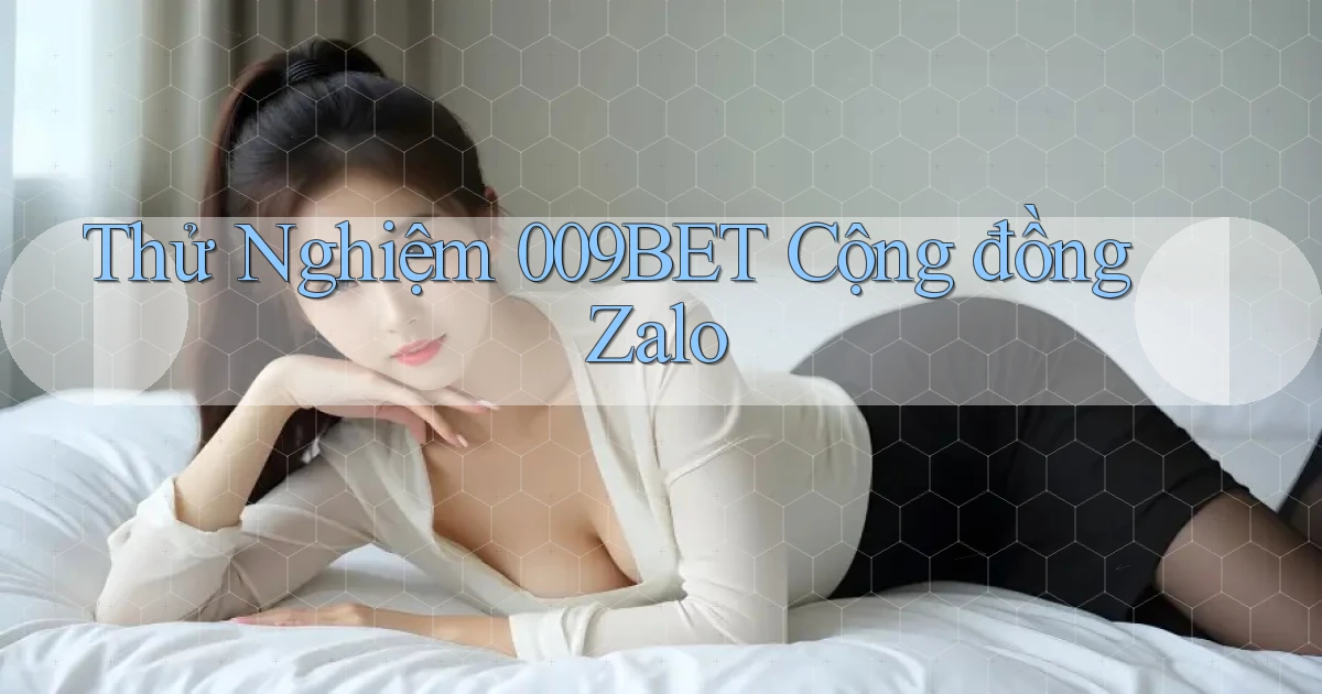thử nghiệm 009bet cộng đồng zalo