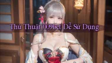 thủ thuật 009bet dễ sử dụng