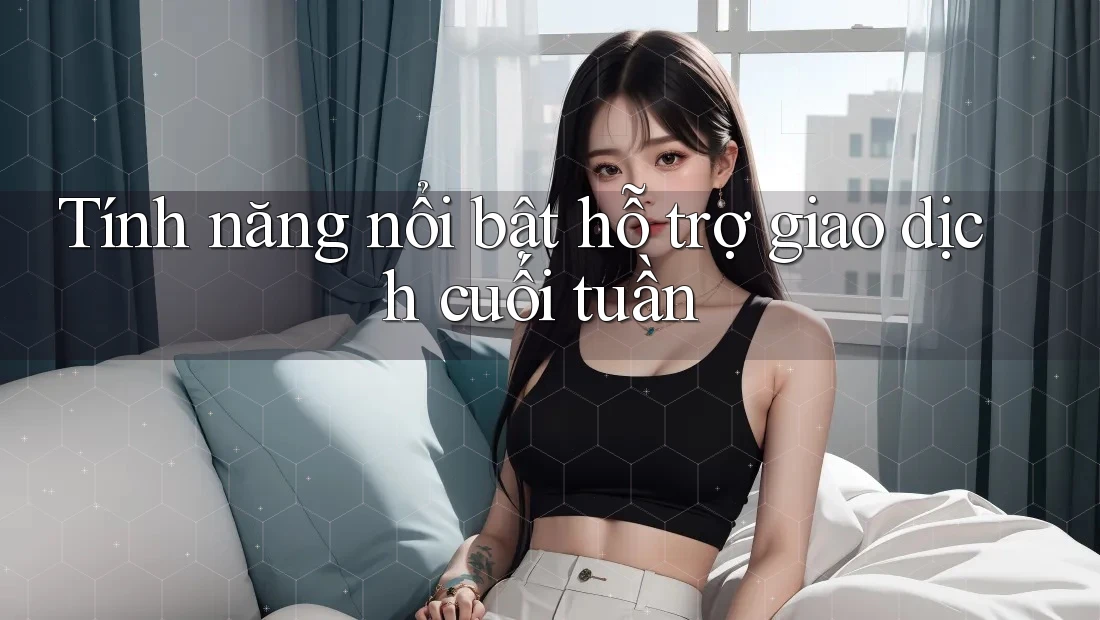 Tính năng nổi bật hỗ trợ giao dịch cuối tuần