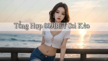 tổng hợp 009bet soi kèo