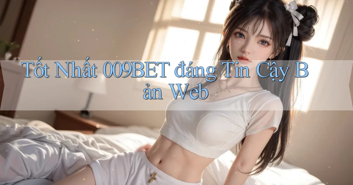 tốt nhất 009bet đáng tin cậy bản web
