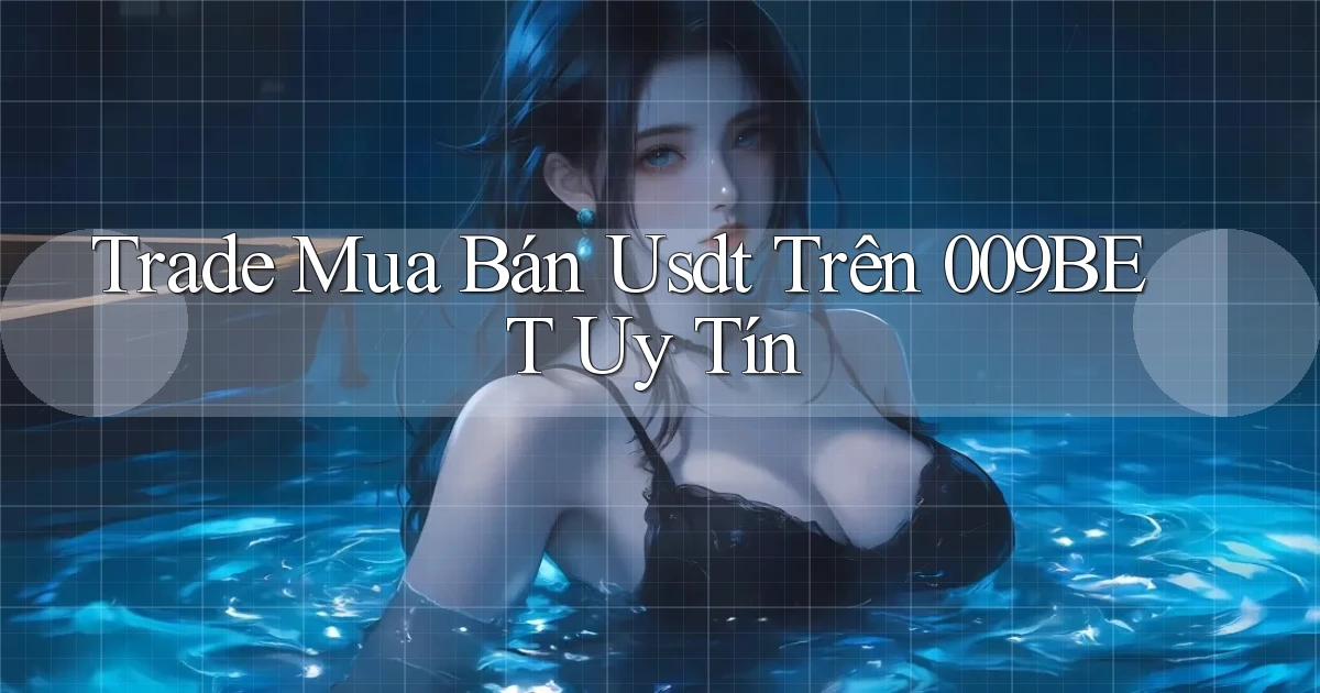 trade mua bán usdt trên 009bet uy tín