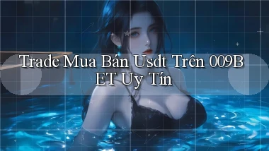 trade mua bán usdt trên 009bet uy tín