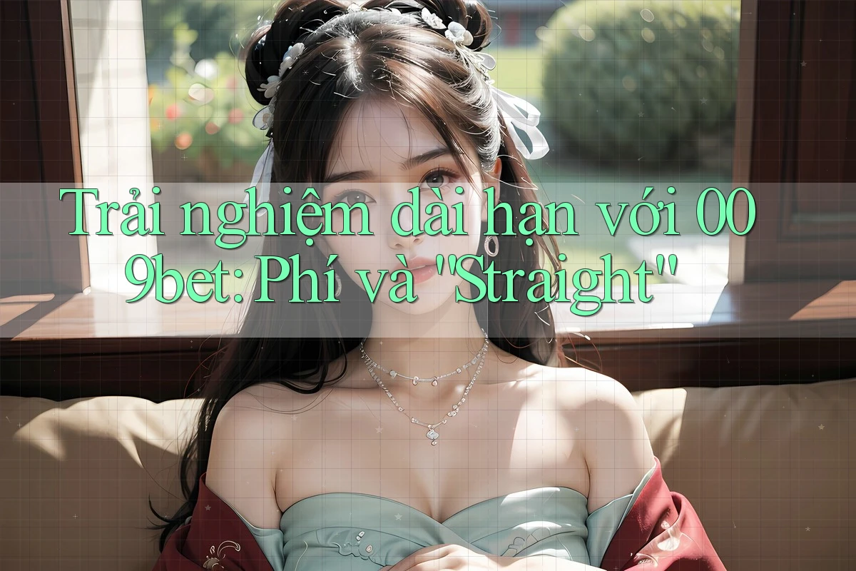 Trải nghiệm dài hạn với 009bet: Phí và “Straight”
