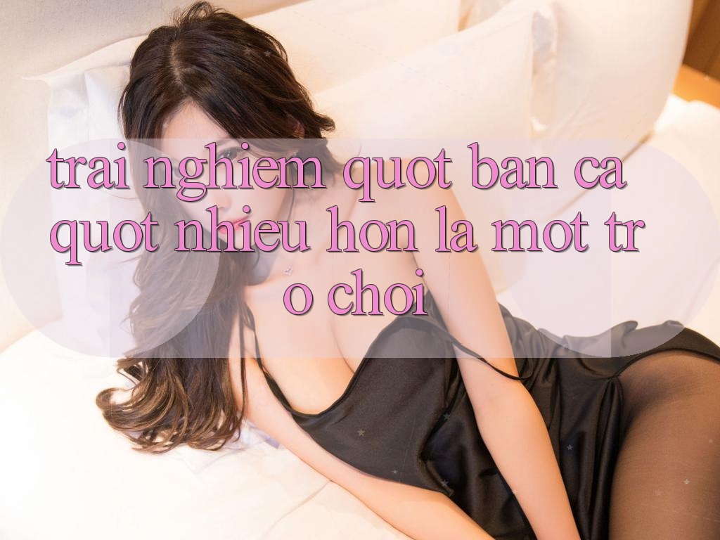 Trải Nghiệm " Bắn Cá" - Nhiều Hơn Là Một Trò Chơi