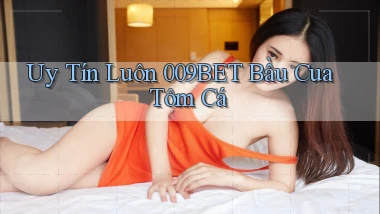 uy tín luôn 009bet bầu cua tôm cá