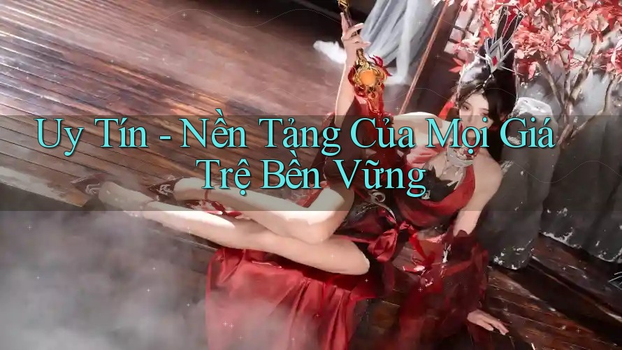 Uy Tín - Nền Tảng Của Mọi Giá Trệ Bền Vững Uy Tín - Nền Tảng Của Mọi Giá Trệ Bền Vững