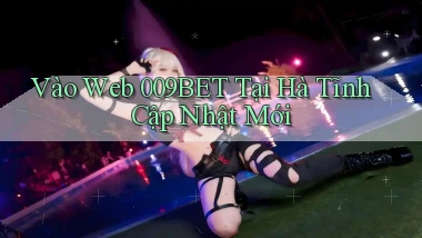vào web 009bet tại Hà Tĩnh cập nhật mới