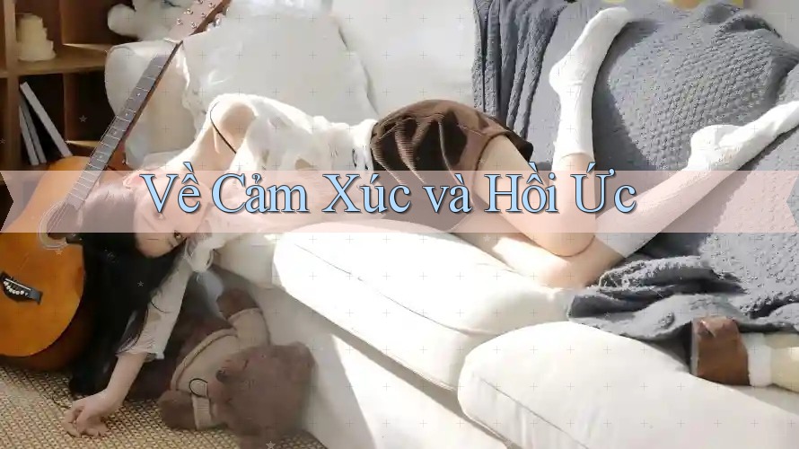Về Cảm Xúc và Hồi Ức