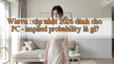 Winvn cập nhật 2026 dành cho PC   implied probability là gì