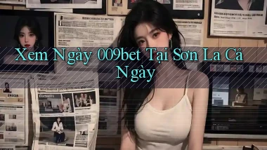 xem ngay 009bet tại Sơn La cả ngày