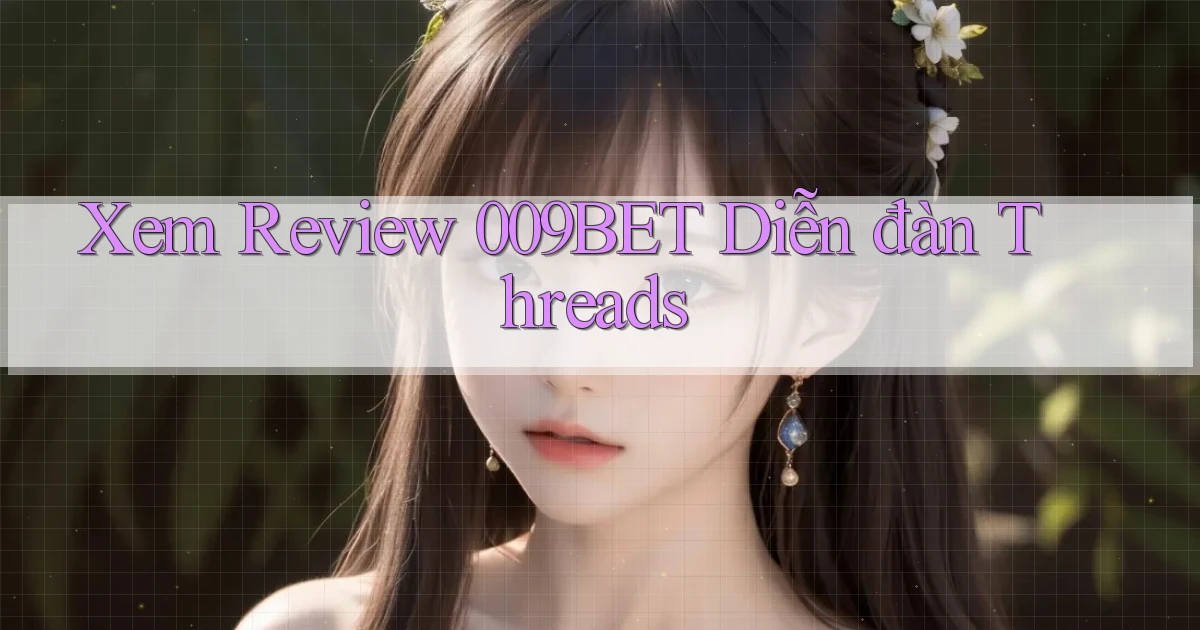 xem review 009bet diễn đàn threads